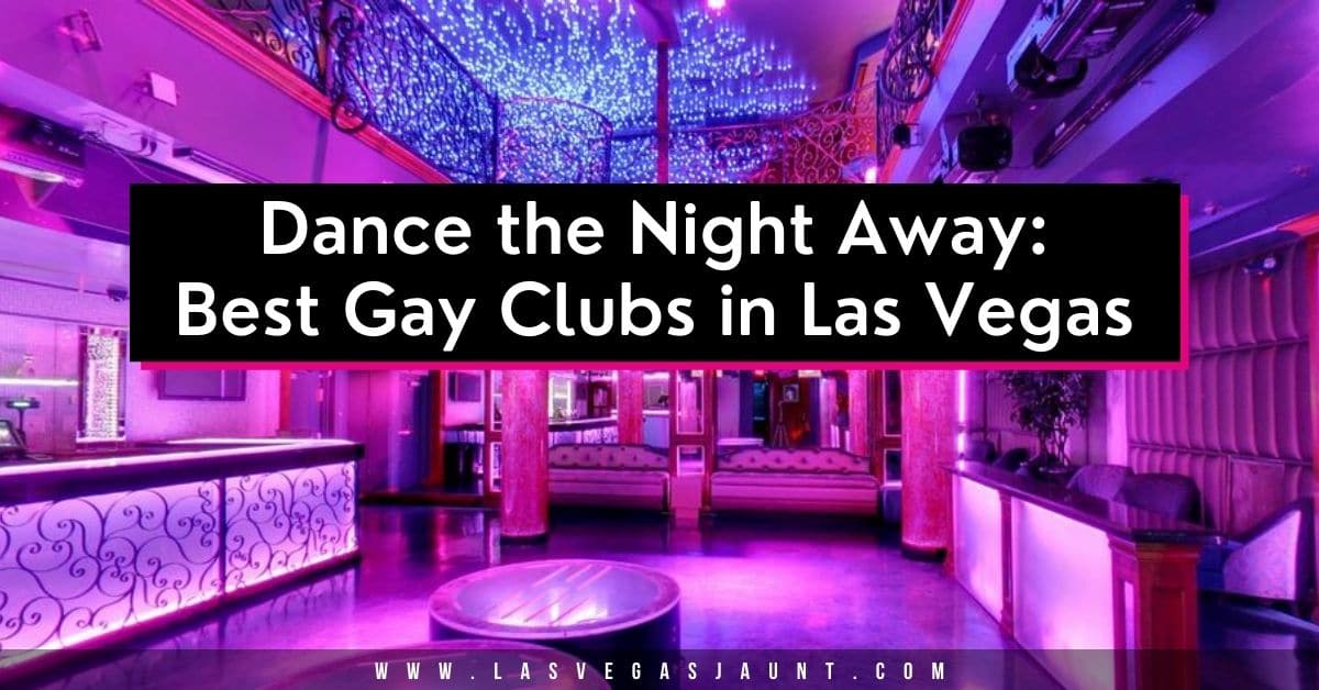 Dance The Night Away Best Gay Clubs In Las Vegas